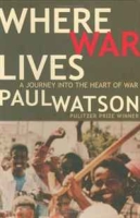 Where War Lives: A Journey into the Heart of War артикул 6312d.
