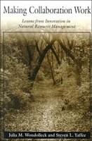 Making Collaboration Work: Lessons from Innovation in Natural Resource Management артикул 6384d.