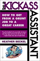 Be a Kickass Assistant: How to Get from a Grunt Job to a Great Career артикул 6430d.