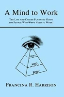 A Mind to Work: The Life and Career Planning Guide for People Who Want Need to Work артикул 6436d.