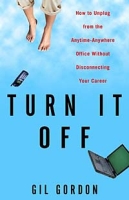 Turn It Off: How to Unplug from the Anytime-Anywhere Office Without Disconnecting Your Career артикул 6437d.