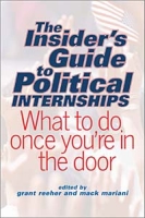 The Insider's Guide to Political Internships: What to Do Once You're in the Door артикул 6439d.