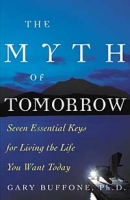 The Myth of Tomorrow: Seven Essential Keys for Living the Life You Want Today артикул 6440d.