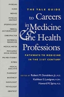 A Yale Guide to Careers in Medicine and the Health Professions: Pathways to Medicine in the 21st Century (Yale ISPS Series) артикул 6449d.