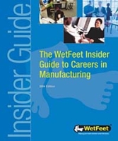 The WetFeet Insider Guide to Careers in Manufacturing артикул 6453d.