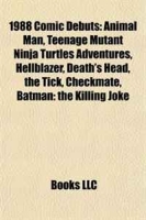 1988 Comic Debuts: Animal Man, Teenage Mutant Ninja Turtles Adventures, Hellblazer, Death's Head, the Tick, Checkmate, Batman: the Killing Joke артикул 6480d.