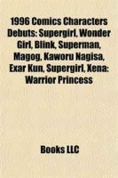 1996 Comics Characters Debuts: Supergirl, Wonder Girl, Blink, Superman, Magog, Kaworu Nagisa, Exar Kun, Supergirl, Xena: Warrior Princess артикул 6486d.