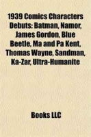 1939 Comics Characters Debuts: Batman, Namor, James Gordon, Blue Beetle, Ma and Pa Kent, Thomas Wayne, Sandman, Ka-Zar, Ultra-Humanite артикул 6561d.