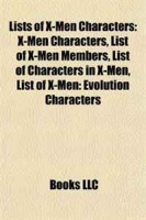 Lists of X-Men Characters: X-Men Characters, List of X-Men Members, List of Characters in X-Men, List of X-Men: Evolution Characters артикул 6580d.